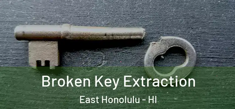 Broken Key Extraction East Honolulu - HI