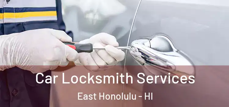 Car Locksmith Services East Honolulu - HI