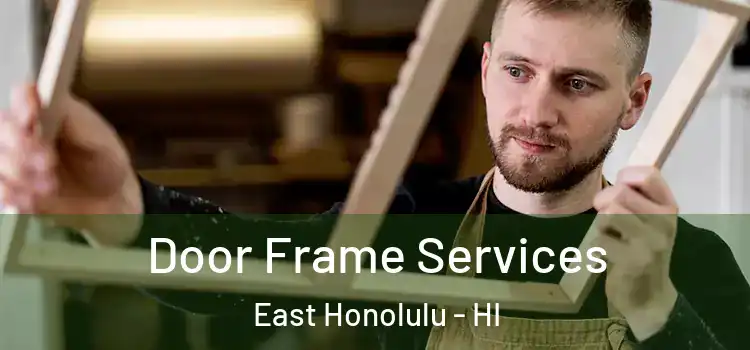 Door Frame Services East Honolulu - HI