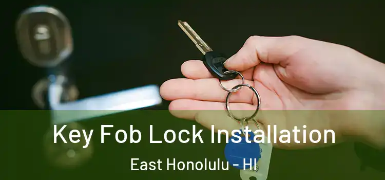 Key Fob Lock Installation East Honolulu - HI