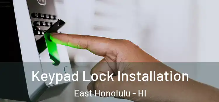 Keypad Lock Installation East Honolulu - HI