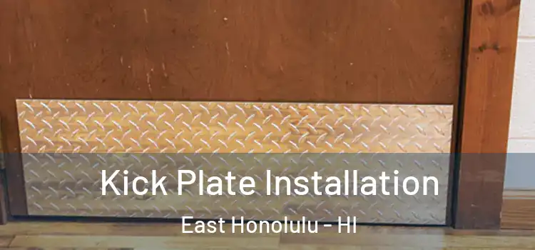 Kick Plate Installation East Honolulu - HI