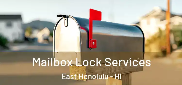 Mailbox Lock Services East Honolulu - HI