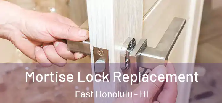 Mortise Lock Replacement East Honolulu - HI