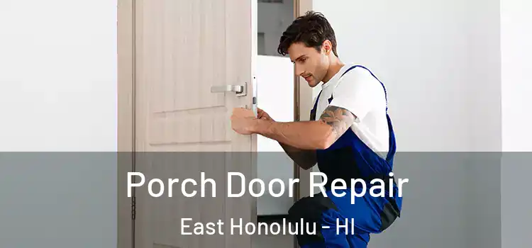  Porch Door Repair East Honolulu - HI