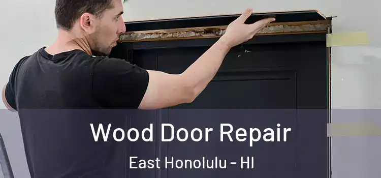 Wood Door Repair East Honolulu - HI